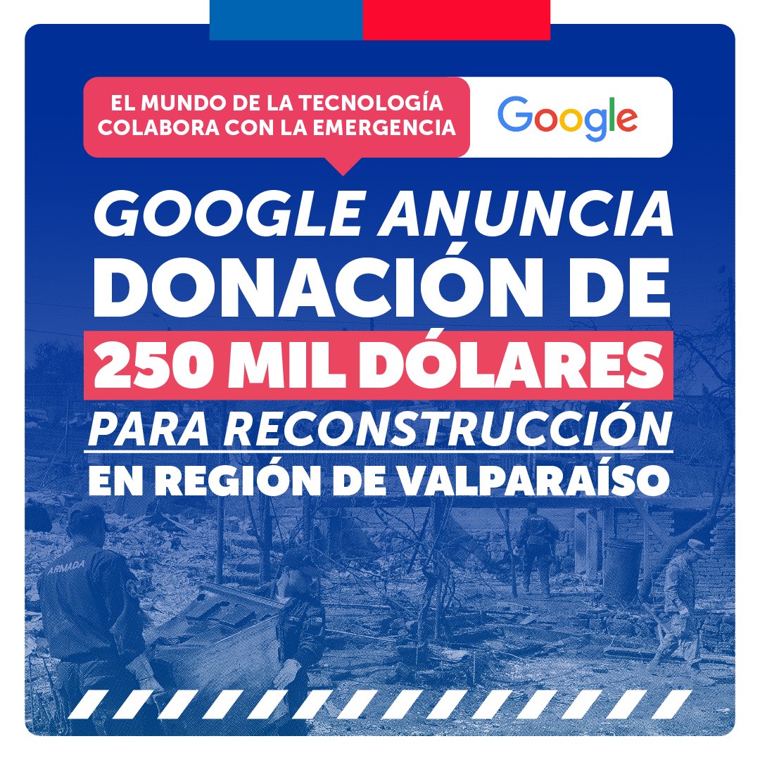 GobiernodeChile's tweet photo. Estamos en contacto con la industria tecnológica en la emergencia, coordinando ayudas para la Región de Valparaíso 🇨🇱 @Google entregará una cuantiosa donación al Centro para la Filantropía en Desastres, organización que distribuirá los fondos a instituciones sin fines de lucro.