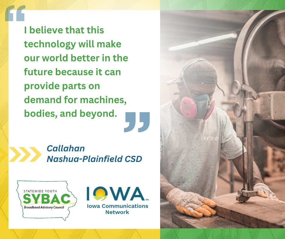 #IowaSYBAC student Callahan, @NPHuskies, is really interested in 3D printing and additive manufacturing:
'The speed and capacity for prototyping, replicating, and making tool parts has the potential to revolutionize manufacturing, work, and society.'