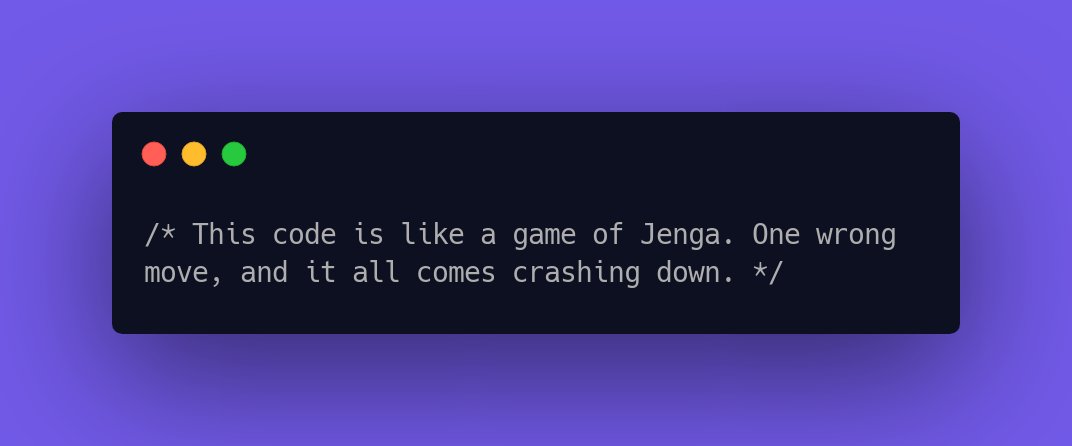 CodeLaughs's tweet image. /* This code is like a game of Jenga. One wrong move, and it all comes crashing down. */ #CodeFunny #LaughAtCode