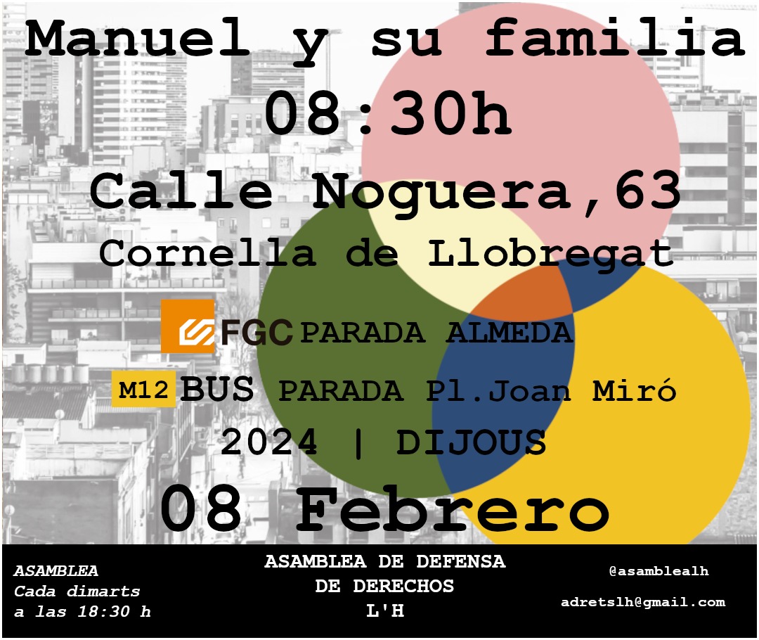 ⚠️¡ATENTAS!⚠️
#StopDesahucios
🗓 Jueves 8️⃣ de Febrero 
Inversiones Inmobiliarias 
   Gálvez Gil S.L.
Quiere #Desahuciar a 
✅#Manuel y Su Familia 
⌚ Convocatoria 08:30hrs
🏡 C/Noguera #63
     Cornella de Llobregat
🚉 FGC Parada Almeda
    #StopDesnonaments