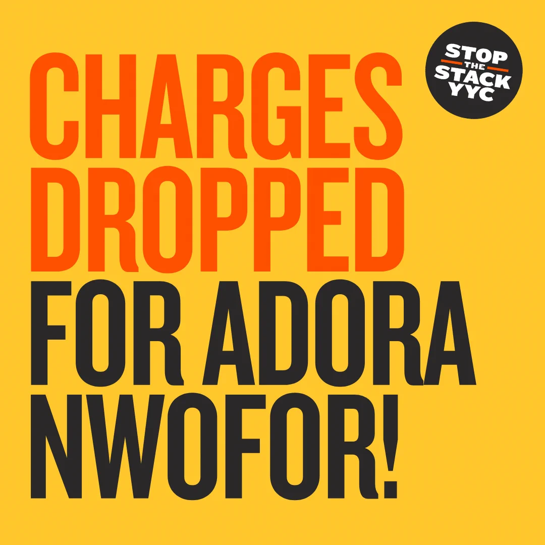 CHARGES DROPPED FOR ADORA NWOFOR

STOP THE STACK YYC