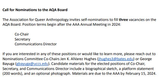 Get more involved with the Association for Queer Anthropology! Nominate yourself for the co-chair, secretary, or communications director positions on the AQA Board by February 15 (next Thursday).