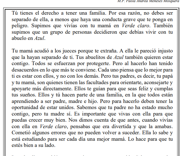 JurisprudenCol's tweet photo. Emotiva carta de la CC : Caso de un niño que fue separado del hogar que conformaba con su madre, como resultado de una actuación administrativa irregular que otorgó la custodia del niño a sus abuelos paternos

El caso se originó por el traslado de la madre y el hijo a otra ciudad por motivos laborales, lo que generó la oposición del padre y los abuelos paternos, quienes iniciaron acciones de restablecimiento de derechos y denuncias por presuntos actos de violencia y abuso sexual contra el menor, con el fin de impedir el cambio de residencia y obtener la custodia del niño.

La Sala de Revisión concluyó que, en efecto, las autoridades administrativas y judiciales de la especialidad familia que han resuelto el asunto, al no considerar la excepcionalidad de la separación de los hijos de los padres, lesionaron el derecho del menor a tener una familia y a no ser separado de ella. Además, llamó la atención sobre el hecho de que las exigencias exclusivas a la madre, y en todo caso desproporcionadas, sobre el cuidado del niño habrían desconocido sus elecciones autónomas de crianza, derivaron en una carga excesiva para aquella, que implicaba complacer a agentes externos de su núcleo familiar (abuelos paternos) y la exponía a una decisión históricamente desventajosa para la mujer, entre consolidar su profesión y el ejercicio de la maternidad, pues la controversia inició en el momento en que la madre decidió trasladarse de ciudad, con la intención de avanzar en su carrera profesional. 

Como consecuencia de este hallazgo, la Sala de Revisión encontró necesario adoptar medidas encaminadas al restablecimiento de los lazos familiares entre madre e hijo, para lo cual estimó imprescindible la reunión de los dos en el hogar materno, que se vio afectado por las medidas que produjeron la violación de los derechos del menor. Pese a las manifestaciones momentáneas del niño sobre su deseo de permanecer con los abuelos paternos, la Sala encontró que, dada la variabilidad de su percepción sobre las relaciones familiares con cada uno de sus parientes, era menester ubicarlo bajo cuidado de su madre, pues estando con ella, incluso ante la existencia del conflicto familiar, identificaba relaciones armónicas con todo su entorno familiar, sin consolidar imágenes negativas de su familia paterna. Bajo su cuidado, puede reconocer más fácilmente vínculos de afecto que soporten su desarrollo integral y armónico.

T-007
Portal de actualización Jurisprudencial. Solicita tu suscripción aquí 👉 https://t.co/LAQoZz9cUI
