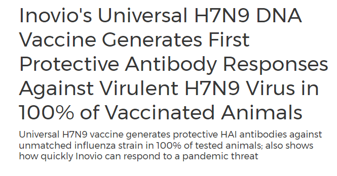 Amy31129057's tweet photo. Paging Dr. Robert Malone...... Paging Dr. Robert Malone.... can you please come to the administrators office NOW.
INOVIO..... H7N9..... Partners and collaborators include the University of Pennsylvania, Merck, ChronTech, National Cancer Institute, U.S. Military HIV Research Program, NIH, HIV Vaccines Trial Network, University of Southampton, US Dept. of Homeland Security, University of Manitoba and PATH Malaria Vaccine Initiative.
Inovio's Universal H7N9 DNA Vaccine Generates First Protective Antibody Responses Against Virulent H7N9 Virus in 100% of Vaccinated Animals (2013)
Universal H7N9 vaccine generates protective HAI antibodies against unmatched influenza strain in 100% of tested animals; also shows how quickly Inovio can respond to a pandemic threat
Interim results from a study in mice in a collaboration with researchers from the University of Pennsylvania and Canada's National Microbiology Laboratory in Winnipeg demonstrated that Inovio's H7N9 influenza DNA vaccine achieved greater than 1:40 hemagglutination inhibition (HAI) in 100% of tested animals (n=10), with a geometric mean HAI titer of 1:130 against the A/Anhui/1/13 strain of H7N9 virus. HAI titers at or above 1:40 are considered to denote protection against the influenza virus in humans.
https://t.co/7jQDyERroD