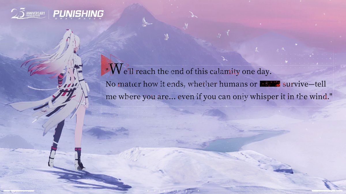 "We'll reach the end of this calamity one day. No matter how it ends, whether humans or ■■■ survive—tell me where you are... even if you can only whisper it in the wind."
#punishinggrayraven #PGR