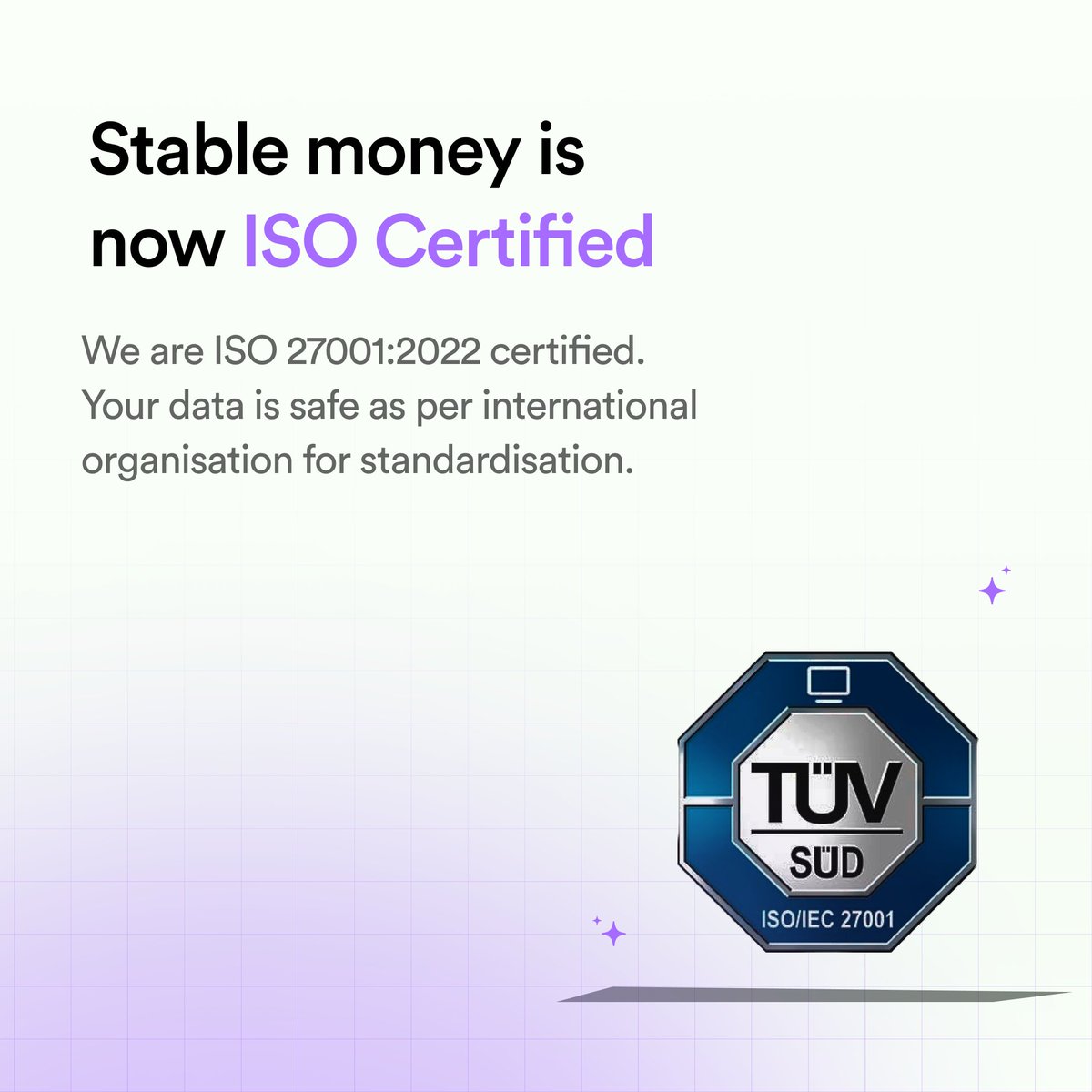 In our constant endeavour to protect our user data, we are thrilled to announce that Stable Money is now certified under ISO 27001:2022.

Receiving the ISO certification is a small step to ensure that our customer’s data remains further protected.