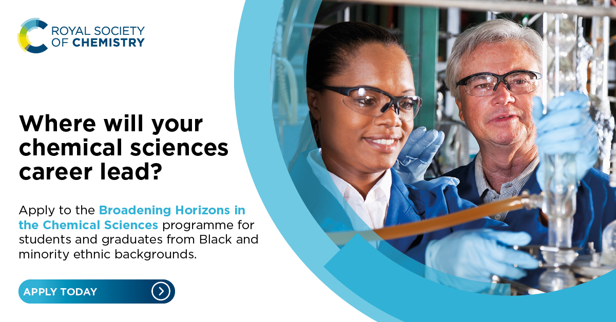 Are you a chemistry undergraduate, postgraduate, or recent graduate from a Black or minority ethnic background?

Apply by 15 February 2024 to our 2024–2025 Broadening Horizons cohort to explore career opportunities in the chemical sciences: rsc.li/44RFqHf