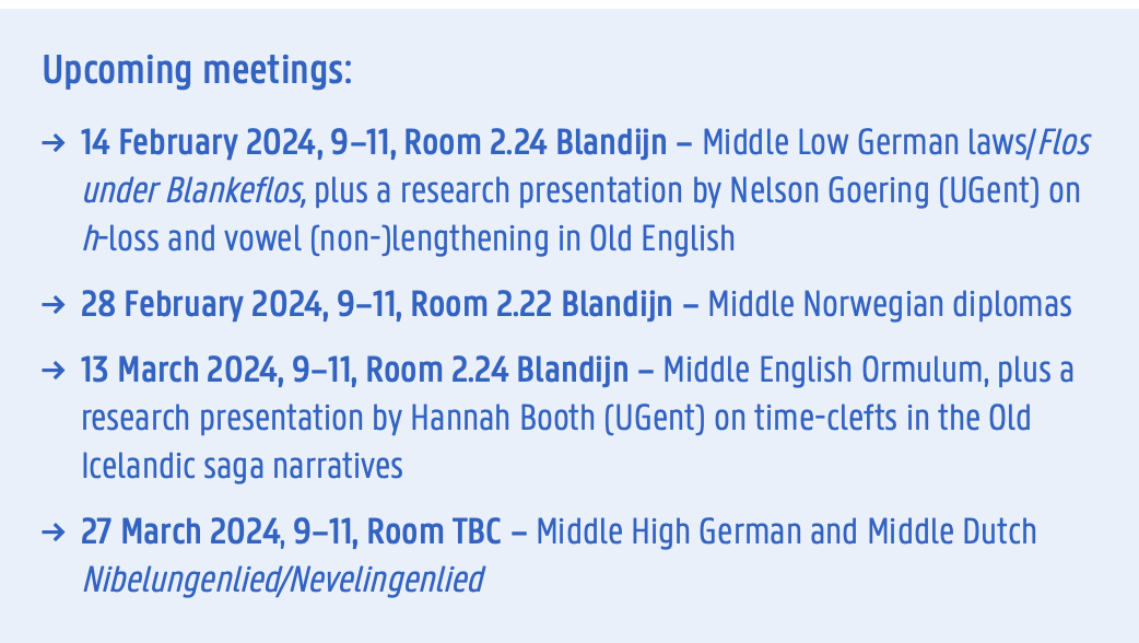A new semester @UGent means new Germanic meetings! 

This time we'll be taking in Middle Low German, Middle Norwegian, Middle English, Middle High German and Middle Dutch, as well as hearing the latest research from our members.

Full details here: athg.ugent.be