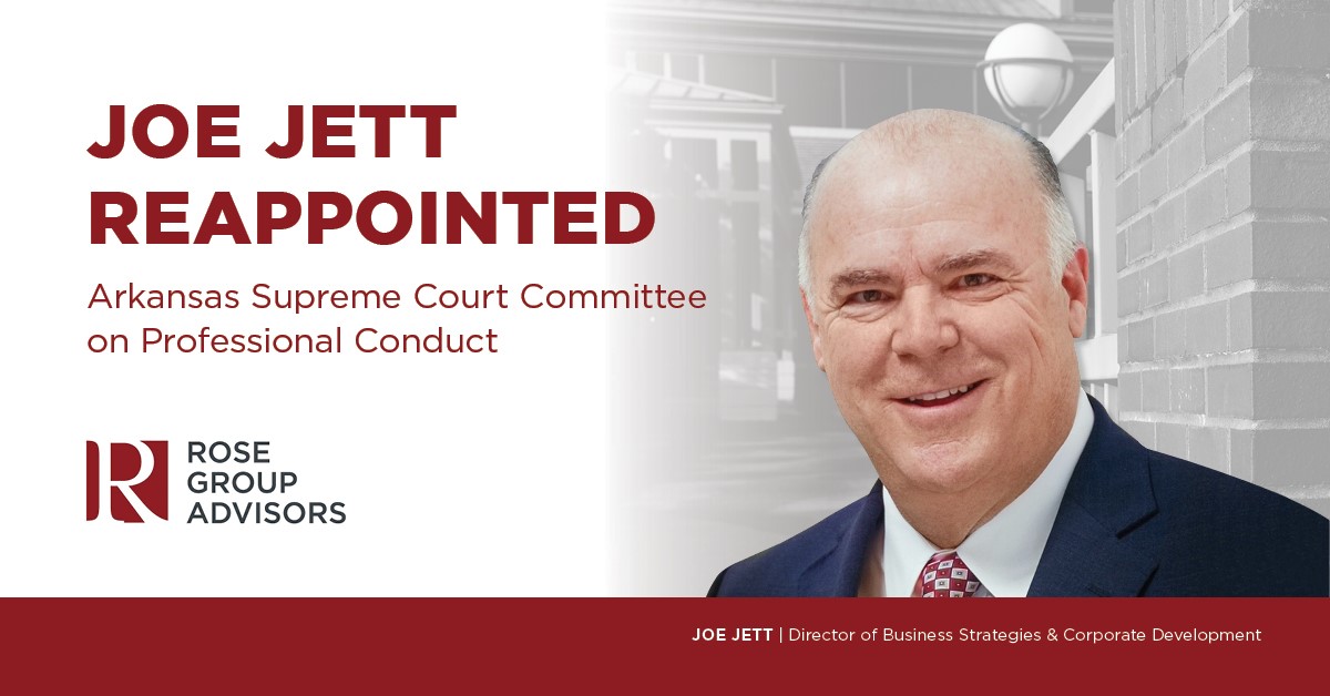 <a href="/joe_jett/">Joe Jett</a> , Director of Business Strategies and Corporate Development for Rose Group Advisors, has been appointed to a second term on the Arkansas Supreme Court Committee on Professional Conduct.

Congratulations, Joe!