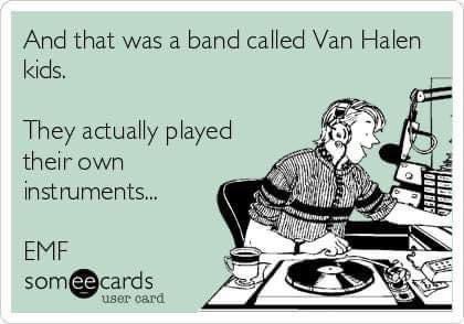 This is a FACT!  🙌🏼🤣🎶🎸

#truth #fact #vanhalen #eddievanhalen #davidleeroth #michaelanthony #alexvanhalen #dj #ontheair #playinginstrument #livemusic #noautotune #livemusicmatters #WednesdayMotivation #Wednesdayvibe #wednesdaythought #humpday  #Wednesday #humpdayhumor