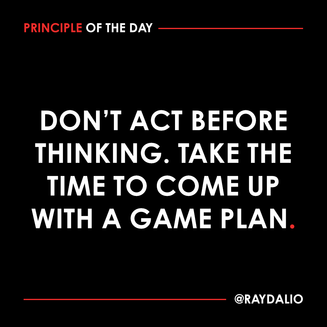 RayDalio's tweet photo. The time you spend on thinking through your plan will be virtually nothing in relation to the amount of time that will be spent doing, and it will make the doing radically more effective. #principleoftheday https://t.co/2LkohXSMz9