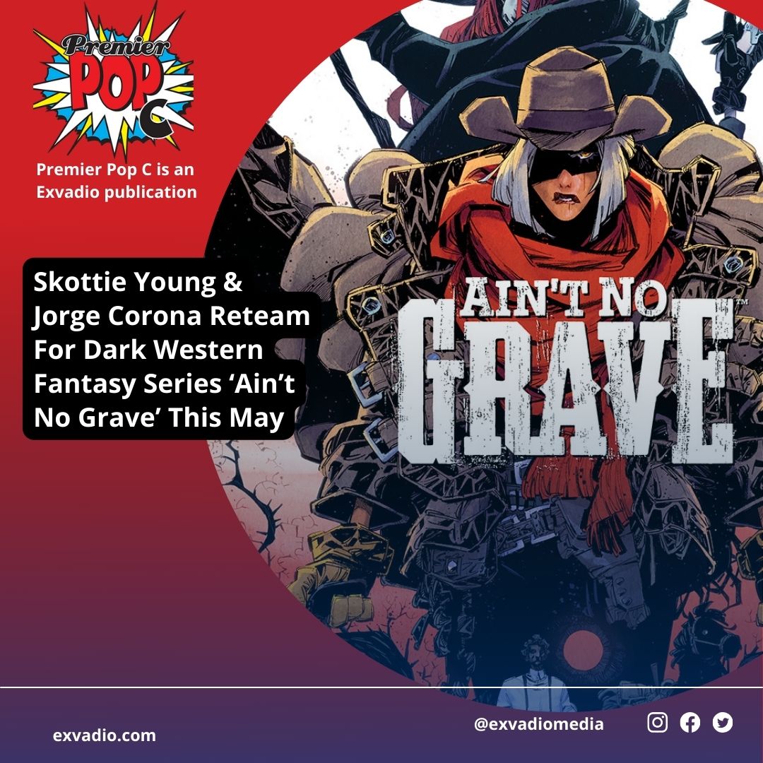 Skottie Young & Jorge Corona Reteam For Dark Western Fantasy Series ‘Ain’t No Grave’ This May
premierpopc.com/aint-no-grave/

#SkottieYoung #JorgeCorona #comics #comicbooks #ImageComics #AintNoGrave