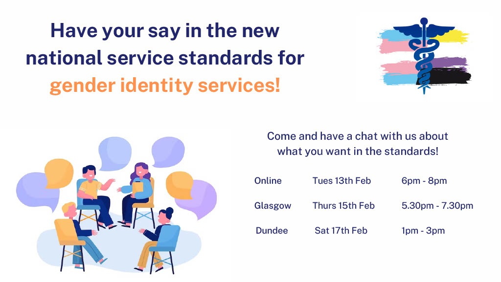Come and tell us what you want in the new national standards for NHS gender identity services! 🏳️‍⚧️

Events in Glasgow, Dundee and online!
