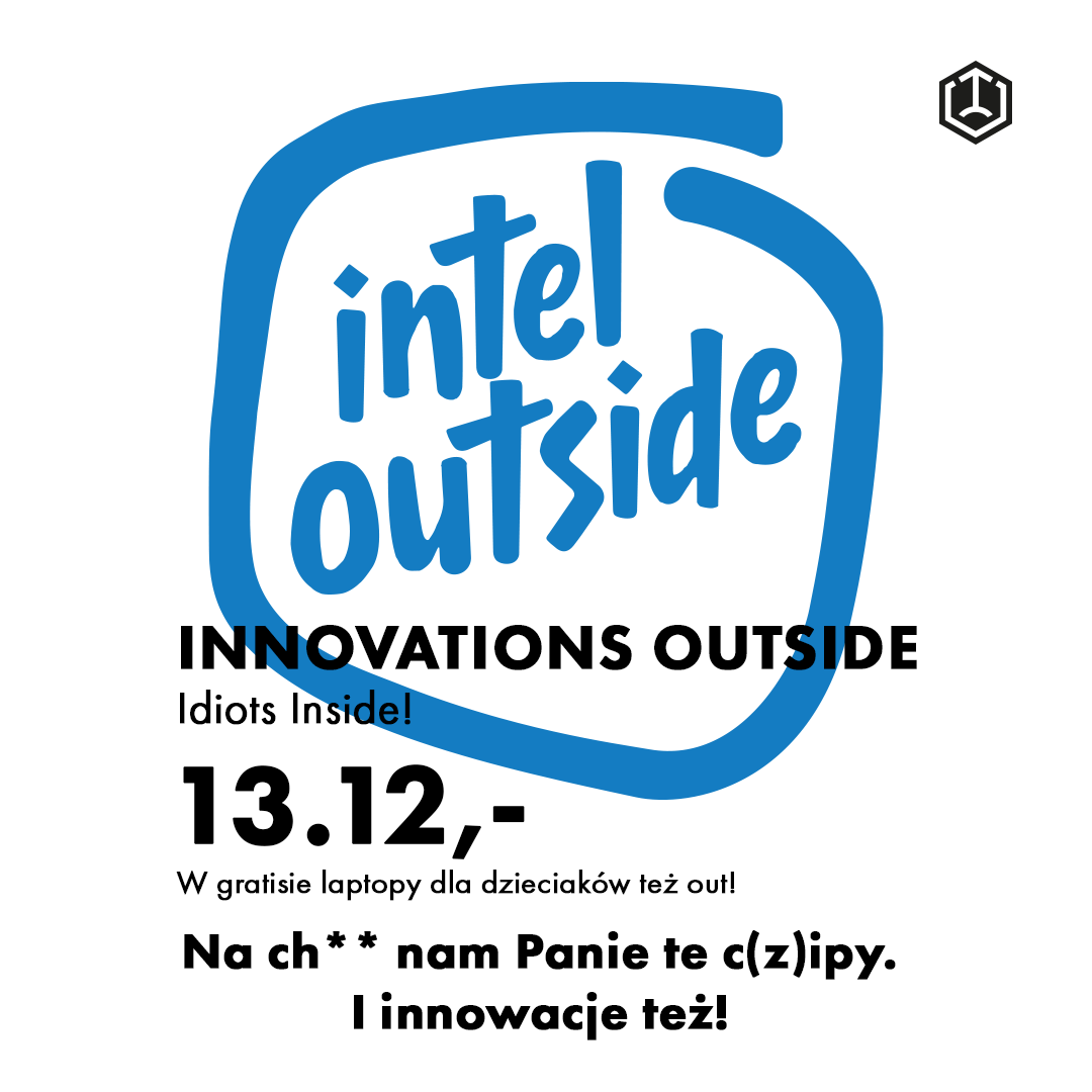 miloszlodowski's tweet photo. Intel Outside, idiots inside! 
#BananCodzienny #NierównoPodPowałą 

Jeśli zaś chcesz wesprzeć kreatora - kup mu Kawę z Lodami 😉 https://t.co/3dT0bkdDZY
Bądźcie szczodrzy! 😃 https://t.co/sAHCzSuD6J