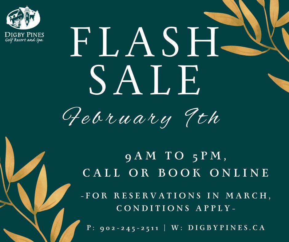 ⚡February is FLASHING by!⚡

Take advantage of our upcoming FLASH SALE this Friday, February 9th from 9 AM-5 PM only. Book your stay in March, 2024 at our lowest rate!
Call 902-245-2511 or visit reservations.digbypines.ca.

⚡Resort Rooms at $109+ taxes, Room Only⚡