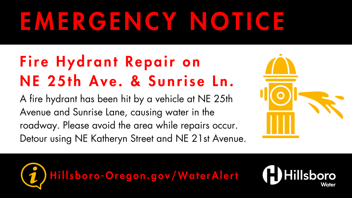EMERGENCY FIRE HYDRANT REPAIR
A fire hydrant has been hit by a vehicle at NE 25th Ave &amp; Sunrise Ln, causing water in the roadway. Please avoid the area while repairs occur. Detour using NE Katheryn St &amp; NE 21st Ave. <a href="/HillsboroFire/">Hillsboro Fire & Rescue (OR)</a> <a href="/CityofHillsboro/">City of Hillsboro OR</a> <a href="/HillsboroPolice/">Hillsboro Police Dept</a> <a href="/washcoroads/">Washco Oregon Roads</a>