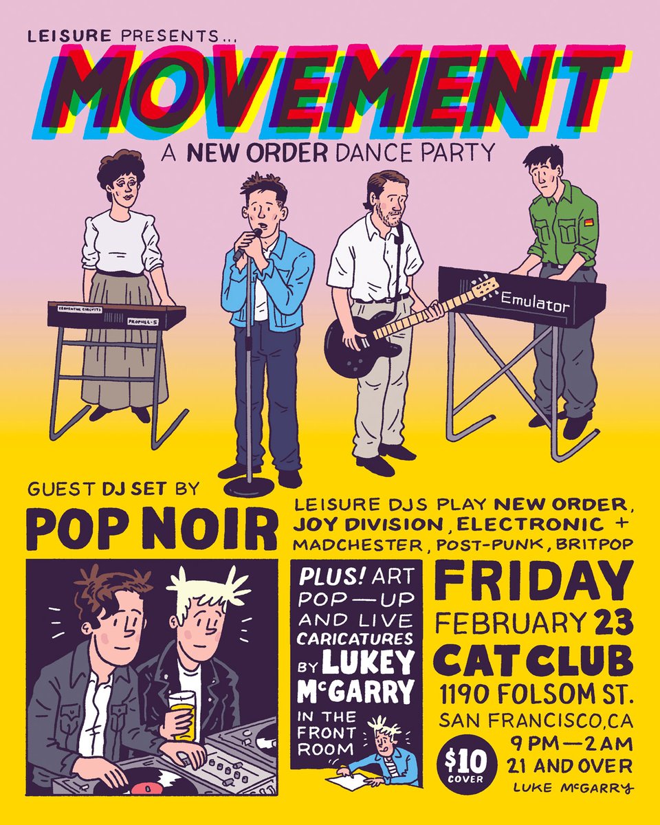 FRIDAY, FEB. 23, 2024 - MOVEMENT: A New Order Dance Party An @leisuresf night dedicated to New Order, Joy Division, Electronic + post-punk, Britpop & Madchester Guest DJ set by Pop Noir + art pop-up + live caricatures by @LukeyMcGarry @sfcatclub 1190 Folsom 9P-2A | 21+ | $10