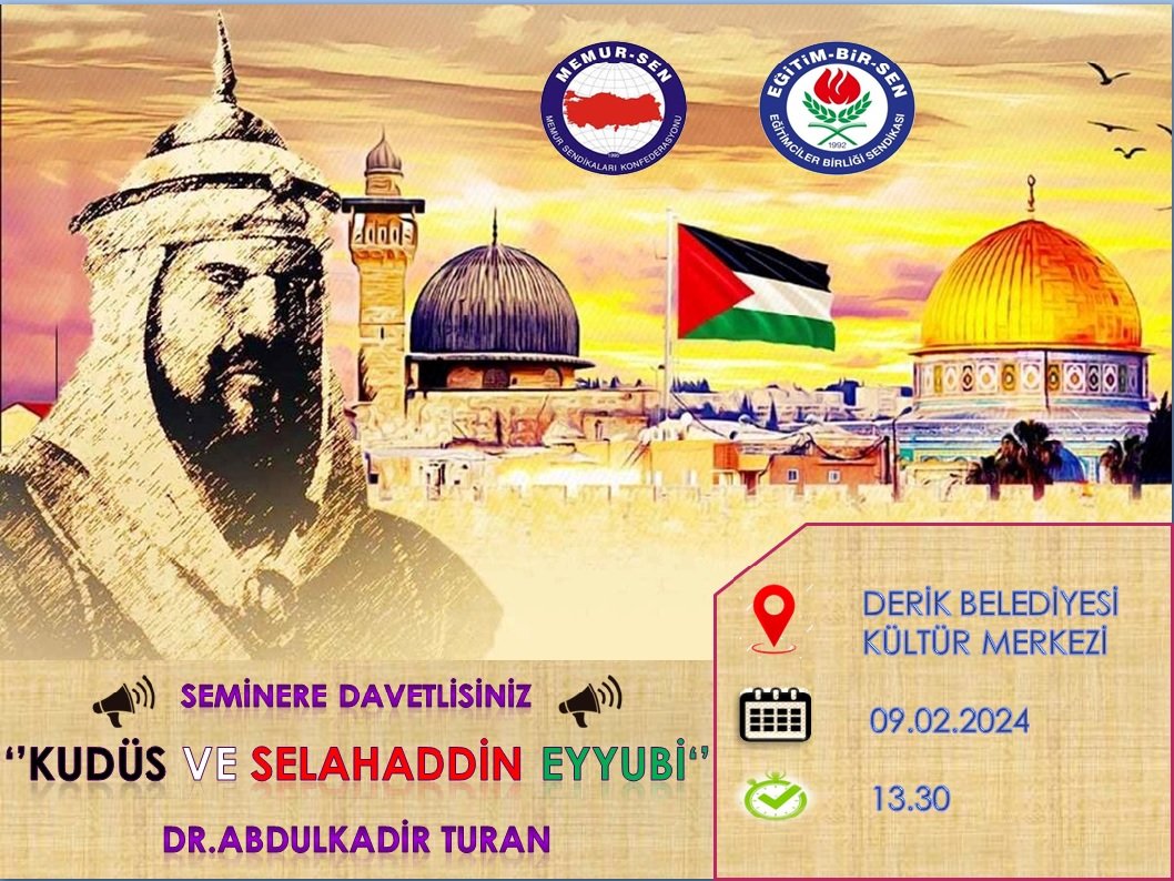 09.02.2024 Cuma  günü saat 13.30'da Derik Belediyesi Kültür Merkezi'nde Sn. Dr.<a href="/AkadirTuran72/">Abdulkadir Turan</a>  hocamızın sunacağı '' Kudüs ve Selahaddin Eyyubi'' konulu seminere davetlisiniz.
<a href="/EgitimBirSen/">Eğitim-Bir-Sen</a>
<a href="/ebsmardin/">EBS Mardin</a>
