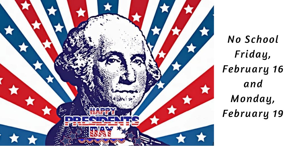 We do not have school Friday, February 16th and Monday, February 19th. Enjoy your 4 day weekend.