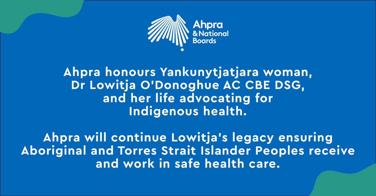 We honour Yankunytjatjara woman Dr Lowitja O’Donoghue AC CBE DSG and her life advocating for Indigenous health. Ahpra will continue Lowitja’s legacy ensuring Aboriginal and Torres Strait Islander Peoples receive and work in safe health care.