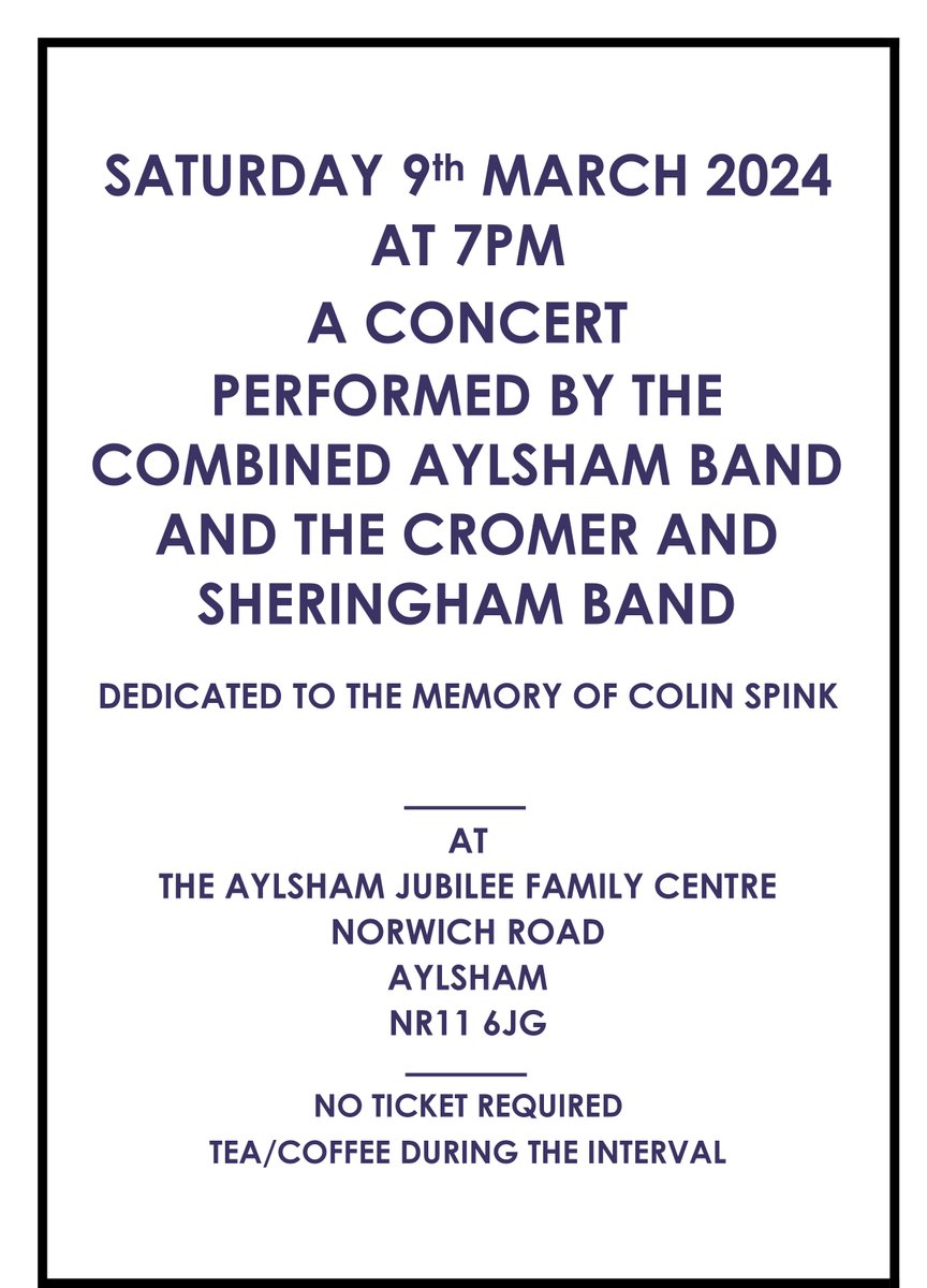 An invitation to a concert performed by Aylsham Band and Cromer and Sheringham Band. Dedicated to the memory of Colin Spink. Saturday, 7th March at 7pm. Venue: The Aylsham Jubilee Family Centre, Norwich Road, Aylsham NR11 6JG