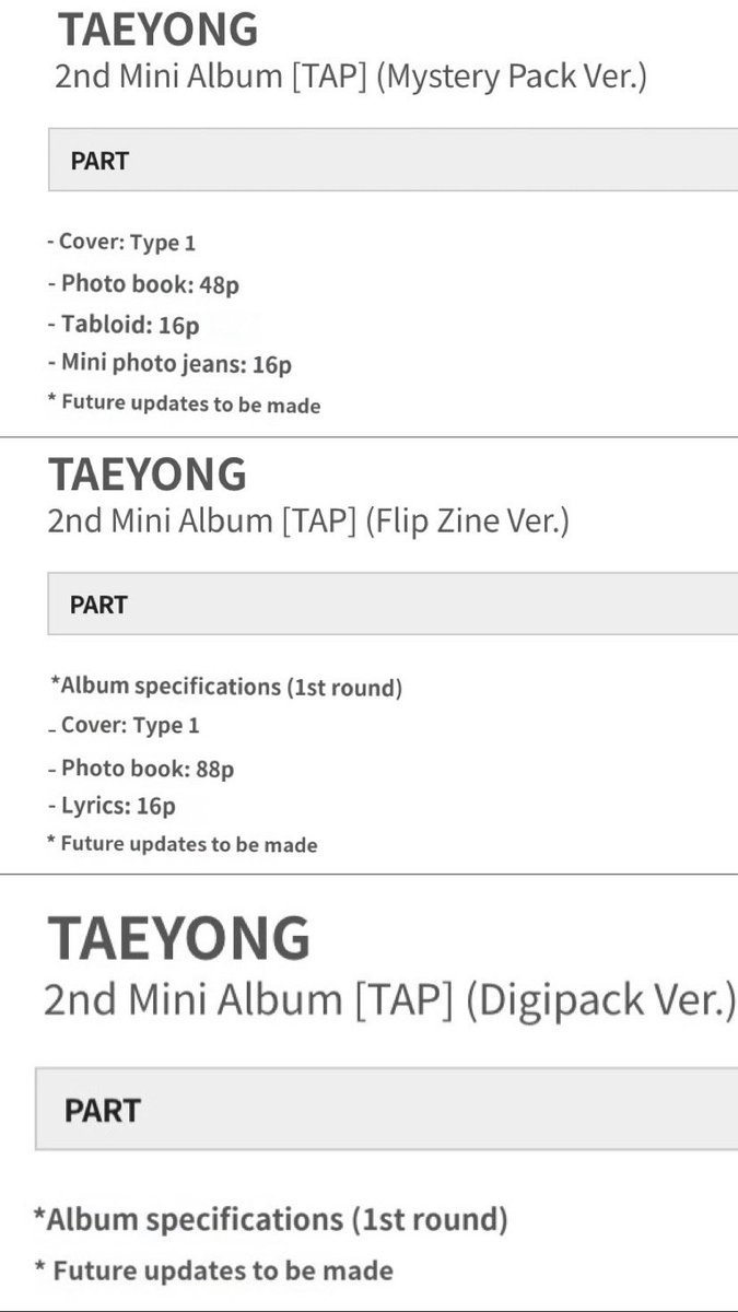 TAEYONG “TAP” 2ND MINI ALBUM DETAILS

MYSTERY PACK VER.
- photobook
- tabloid
- mini photozine

FLIP ZINE VER.
- photobook
- lyrics book

DIGIPACK VER.

SOLOIST TAEYONG IS BACK
#TY_TAP_FEB26