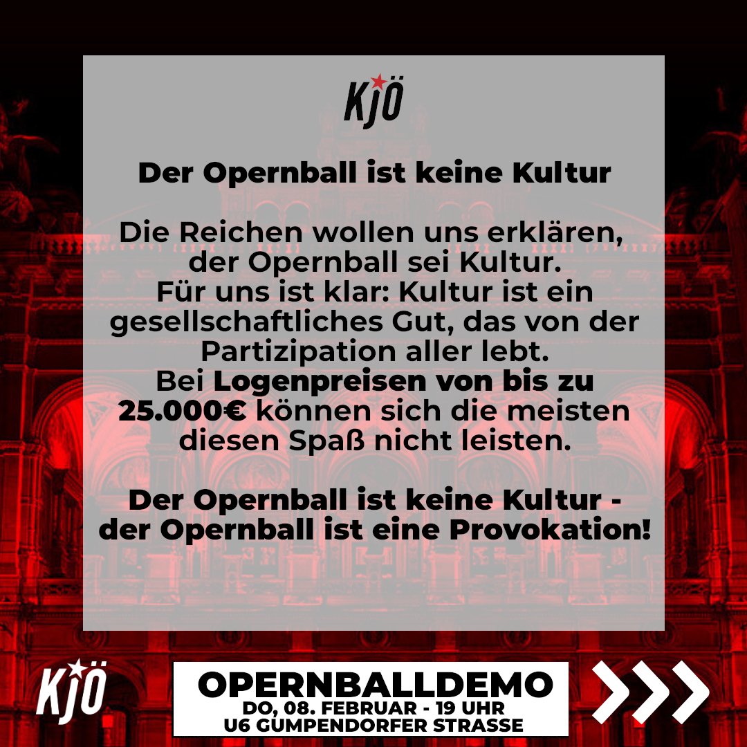 KJ_Oesterreich's tweet photo. 1/3 Zeigen wir den Politikern und Gstopft'n in der Staatsoper was wir von ihnen und ihrem Wirtschaftssystem halten. 😉🔥
🚩✊ 8. Februar 2024
📣 Demo, 19 Uhr, U6 Gumpendorfer Strasse
🎈 Afterparty, 22 Uhr - Wielandgasse 2-4, EKH VTID-SAAL
#Openballdemo #Opernball #eattherich https://t.co/BGFE9mkxzX