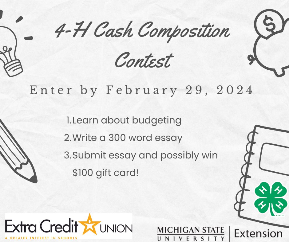 Snag some cash in 3 easy steps! 1. Learn about budgeting 2. Write an essay 3. Submit your essay by Feb 29 to possibly win a $100 gift card. Open to Michigan youth 9-19 years old. To see contest details and learn more about budgeting, go to: canr.msu.edu/4-h-money-smar…