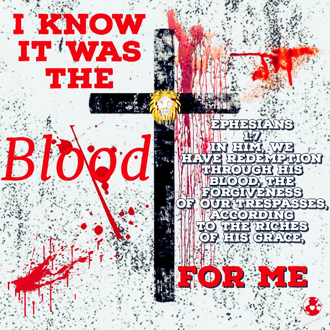 It was the Blood for me. Ephesians 1:7 In him, we have redemption through his blood, the forgiveness of our trespasses, according to the riches of his grace, #NWLMIN newwaylifeministries.com