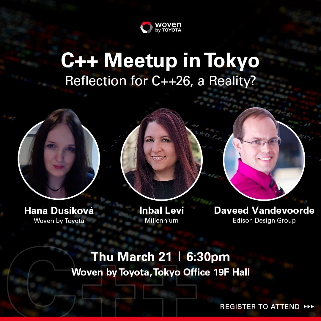 Woven by Toyota Tech (@wbyt_tech) on Twitter photo RSVP for our C++ Meetup on March 21 at 6:30 pm (JST) at our Nihonbashi office! Join us for a panel discussion by <a href="/hankadusikova/">Hana Dusíková 🦋 @hanicka.net</a> and others to learn about reflection for C++26.
👋 RSVP by March 14th at 12 pm
forms.gle/LxwjxYSoNCShkR… RSVP for our C++ Meetup on March 21 at 6:30 pm (JST) at our Nihonbashi office! Join us for a panel discussion by <a href="/hankadusikova/">Hana Dusíková 🦋 @hanicka.net</a> and others to learn about reflection for C++26.
👋 RSVP by March 14th at 12 pm
forms.gle/LxwjxYSoNCShkR…