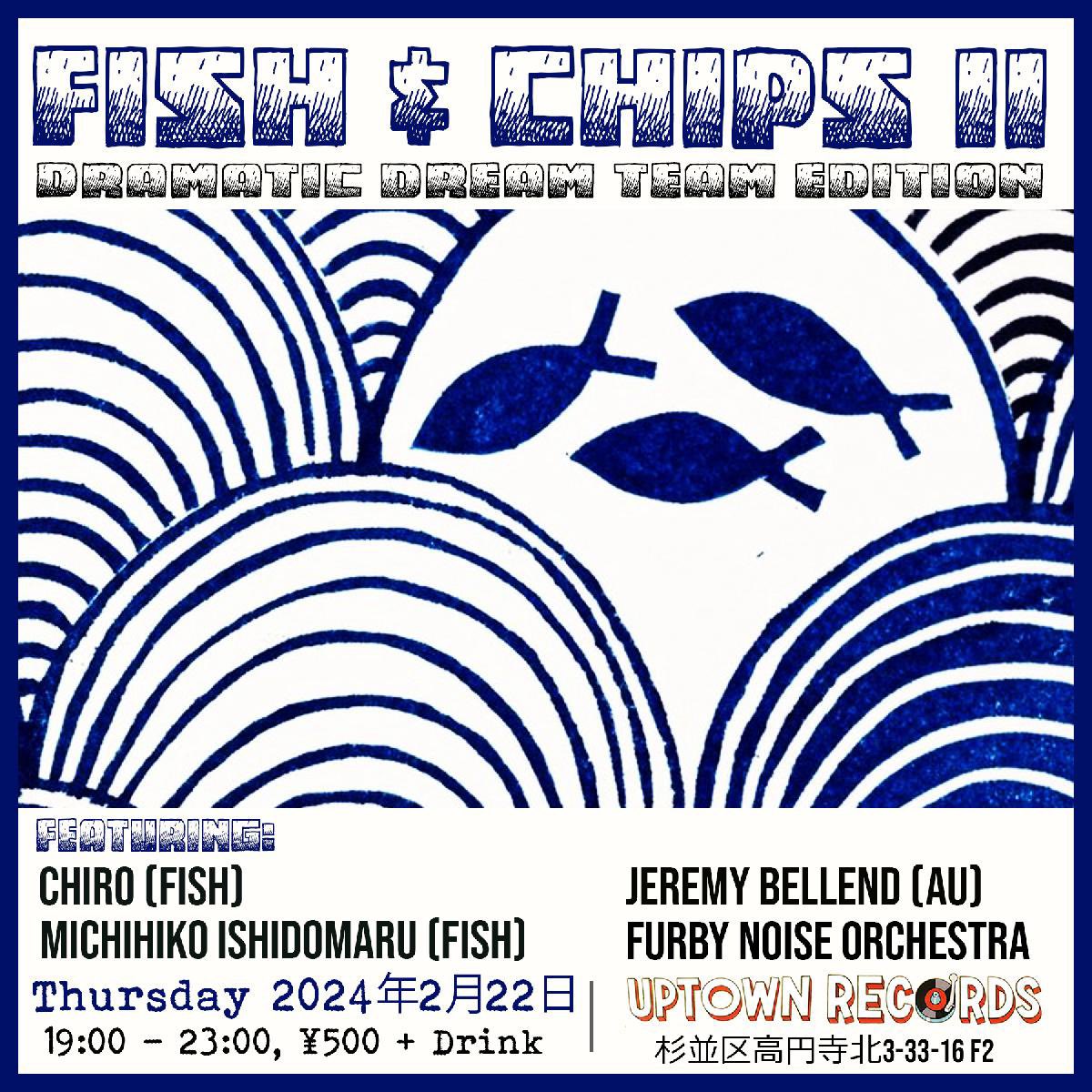 ❤️‍🔥
Tomorrow!!

Thursday 22nd February
19:00-23:00
At Uptown records Koenji

Fish &amp; Chips II 
-  Dramatic Dream Team Edition -

Chiro (Fish)
Michihiko Ishidomaru (Fish)
Jeremy Bellend (Australia)
Furby Noise Orchestra
