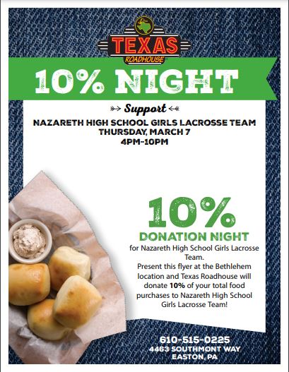 Take a night off of cooking and come on out to support the Nazareth High School Girls Lacrosse team on Thursday, March 7th from 4 pm-10 pm at Texas Roadhouse!  They are generously donating 10% of total food purchases when you show this flyer!