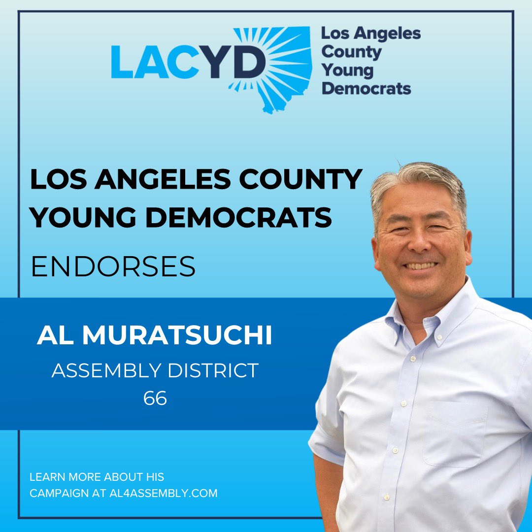 The Los Angeles County Young Democrats are proud to support Al Muratsuchi for Assembly District 66. Learn more about Al’s campaign at al4assembly.com For more information on our endorsement process visit lacyd.org/endorsements.