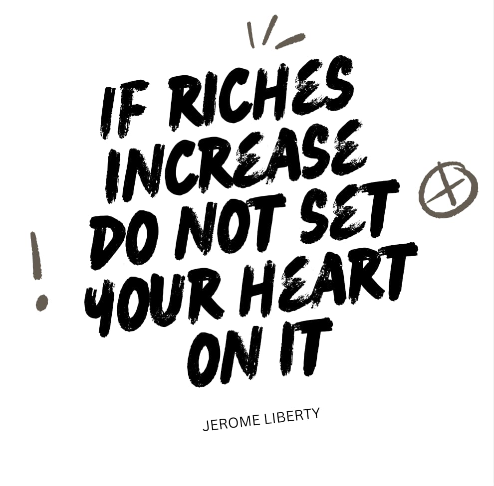 𝐈𝐅 𝐑𝐈𝐂𝐇𝐄𝐒 𝐈𝐍𝐂𝐑𝐄𝐀𝐒𝐄 𝐃𝐎 𝐍𝐎𝐓 𝐒𝐄𝐓 𝐘𝐎𝐔𝐑 𝐇𝐄𝐀𝐑𝐓 𝐎𝐍 𝐈𝐓

#Finance #Business #TheYearOfWar #JeromeLiberty #VictoryMinistriesInternational