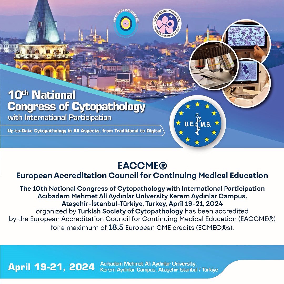 19-21/04/2024 tarihinde Acıbadem Mehmet Ali Aydınlar Üniversitesi
İstanbul’da düzenlenecek “10. Ulusal Sitopatoloji Kongresi-Uluslararası Katılımlı”
Avrupa Sürekli Tıp Eğitimi Akreditasyon Konseyi (EACCME®) tarafından 18,5 Avrupa CME kredisi (ECMEC®) ile akredite edilmiştir.