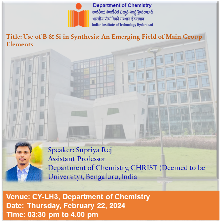 The Department of Chemistry is pleased to announce the department seminar by Dr. Supriya Rej, Christ University. Venue: CY-LH3, Department of Chemistry Date: Thursday, February 22, 2024 Time: 03:30 pm to 4.00 pm