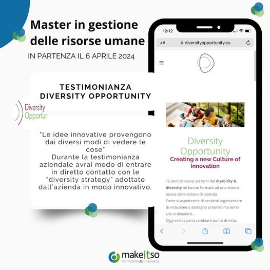 Al Master in Gestione delle Risorse Umane in partenza il 6 Aprile ci sarà la testimonianza di <a href="/DiversityOpp/">Diversity Opportunity</a> 
 
Per maggiori informazioni:
🌐 makeitso.it
📧 info@makeitso.it
📞 06/45471749
whatsapp: 375/5483129