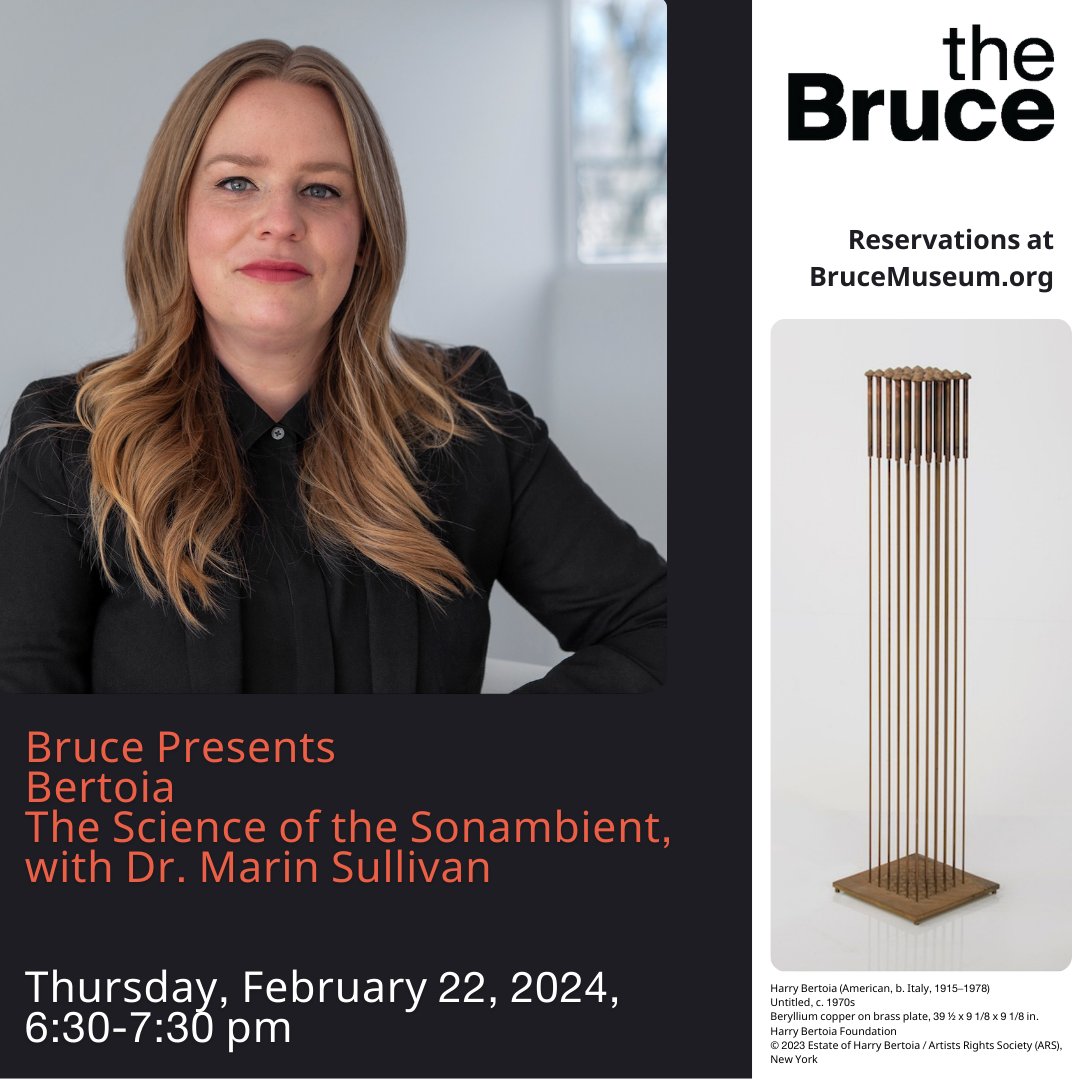 Bruce Presents Bertoia
The Science of the Sonambient, with Dr. Marin Sullivan
February 22
Delve into the profound impact and intimate narratives embedded within the life and work of the acclaimed artist and designer Harry Bertoia. 

brucemuseum.org/whats-on/bruce…