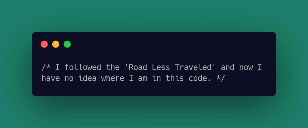 CodeLaughs's tweet image. /* I followed the 'Road Less Traveled' and now I have no idea where I am in this code. */ #ProgrammerHumour #ProgrammerHumor, #developer