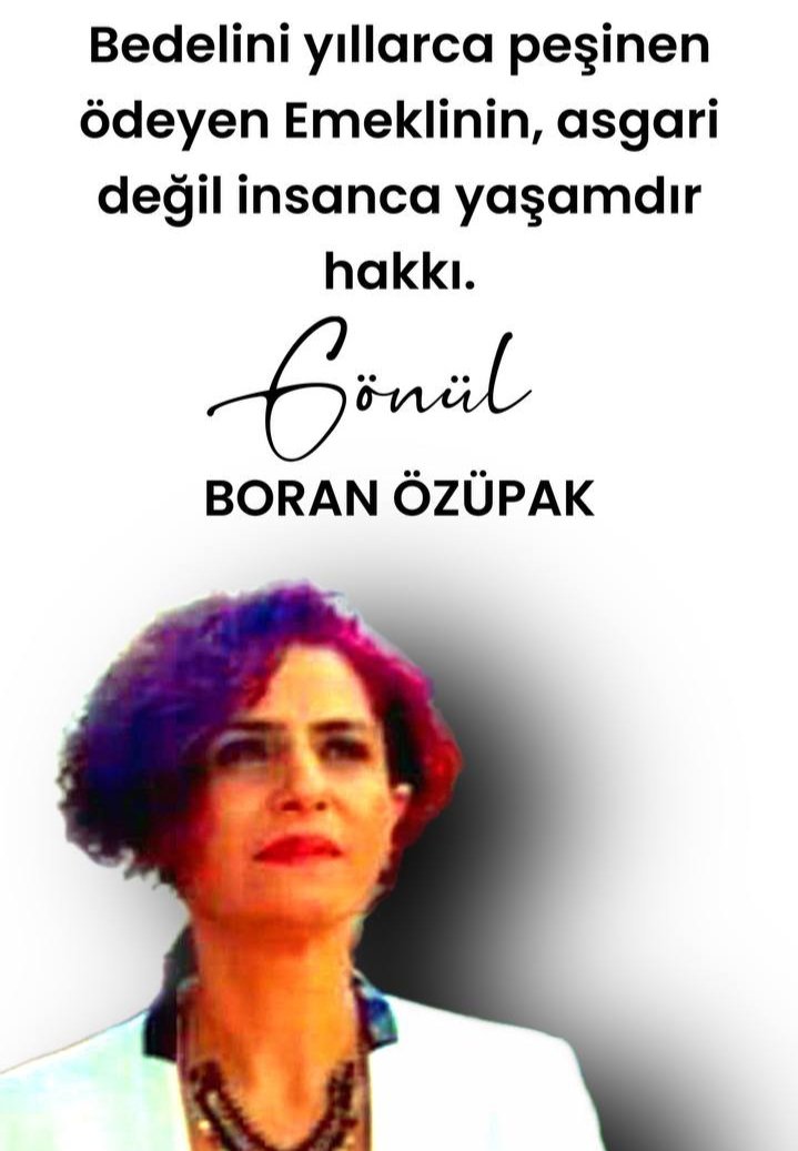 'Bedelini yıllarca peşinen ödeyen emeklinin, asgari degil insanca yaşamdır hakkı' Gönül BORAN ÖZÜPAK @gonulborann #emekli