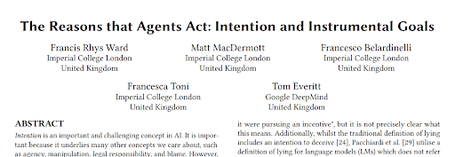 F_Rhys_Ward's tweet photo. Do LMs deceive and manipulate? Can they be held responsible for their actions? Do they have agency? These questions all depend on the concept of *intention*. In our @AAMASconf paper, we provide a notion of intention which, we argue, can be applied to LMs. https://t.co/4C7SN6Ur9o https://t.co/vbSeL6P87I