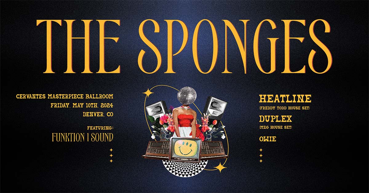 🪩SHOW ALERT!🪩

Party Guru Productions welcomes you to join us for The Sponges w/ Heatline (Freddy Todd House Set), Duplex (MZG House Set), Owie on Friday, May 10th at Cervantes' Masterpiece Ballroom!

Tickets On Sale Now ➡️ loom.ly/Oddy6JE