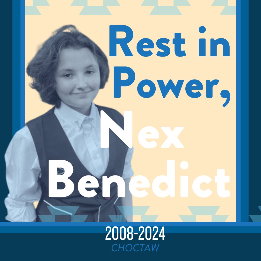 We mourn the tragic loss of Nex Benedict (Choctaw), a 16-year-old non-binary high school student who died after being brutally assaulted. This senseless act of violence serves as a poignant reminder of the ongoing dangers our 2SLGBTQIA+ relatives face. #justicefornex