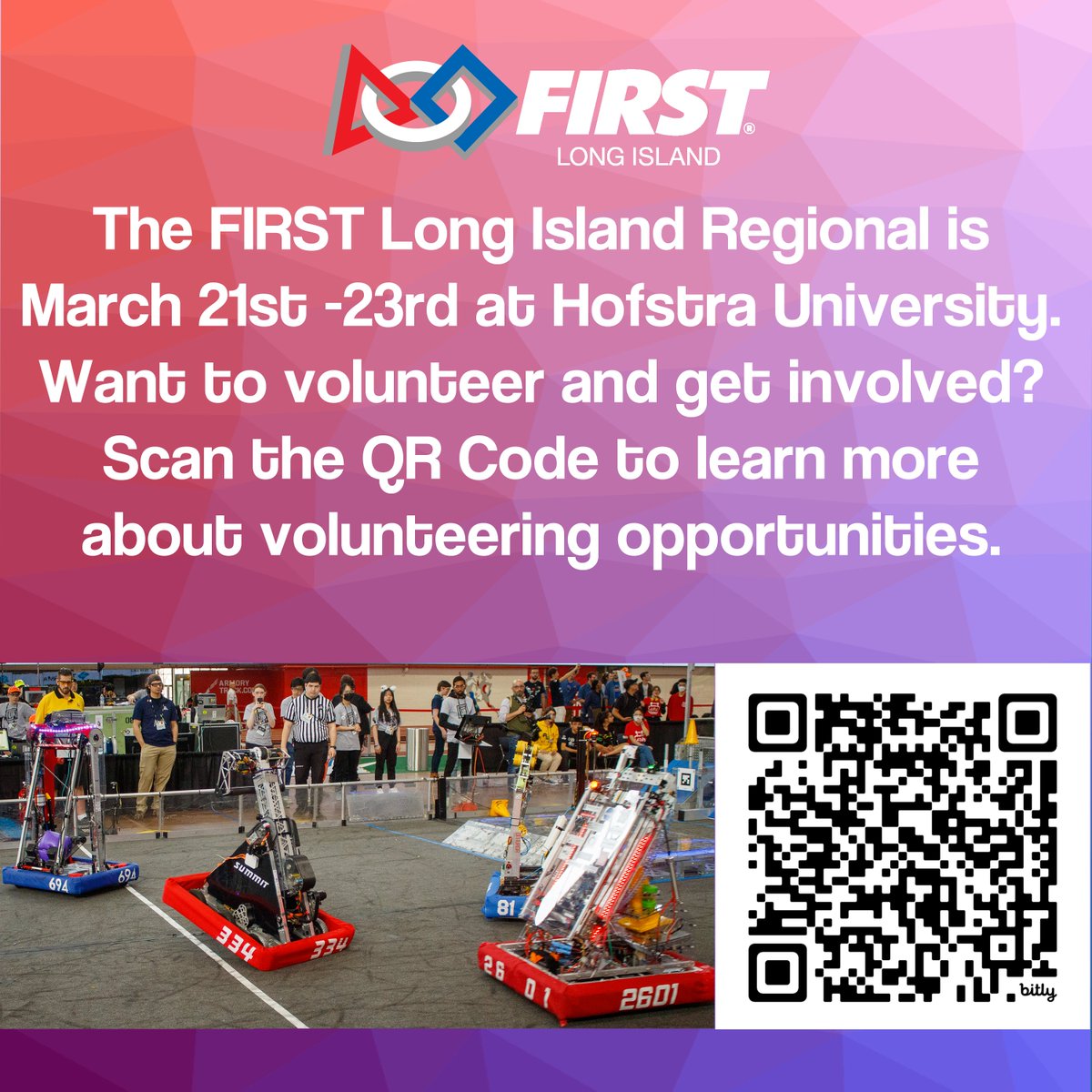 The 25th annual FIRST Long Island Regional is just around the corner. There are still volunteer roles available as judges, queuers, field resetters, and more! Scan the QR code to learn how to get involved today.