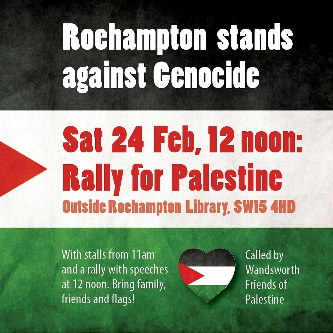 🇵🇸Street stall and leafletting from 11am 🇵🇸Rally at noon with speeches including speakers from Roehampton Uni Palestine Solidarity Society and community representatives
