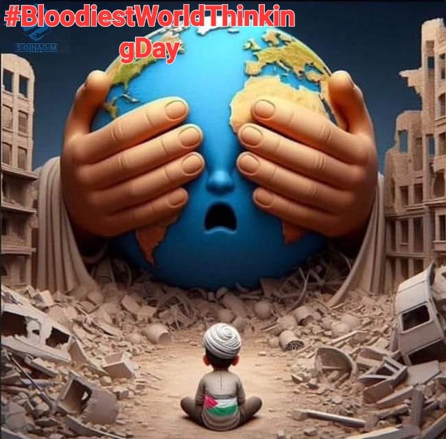 #WorldThinkingDay
#BloodiestWorldThinkingDay
#FreePalesine