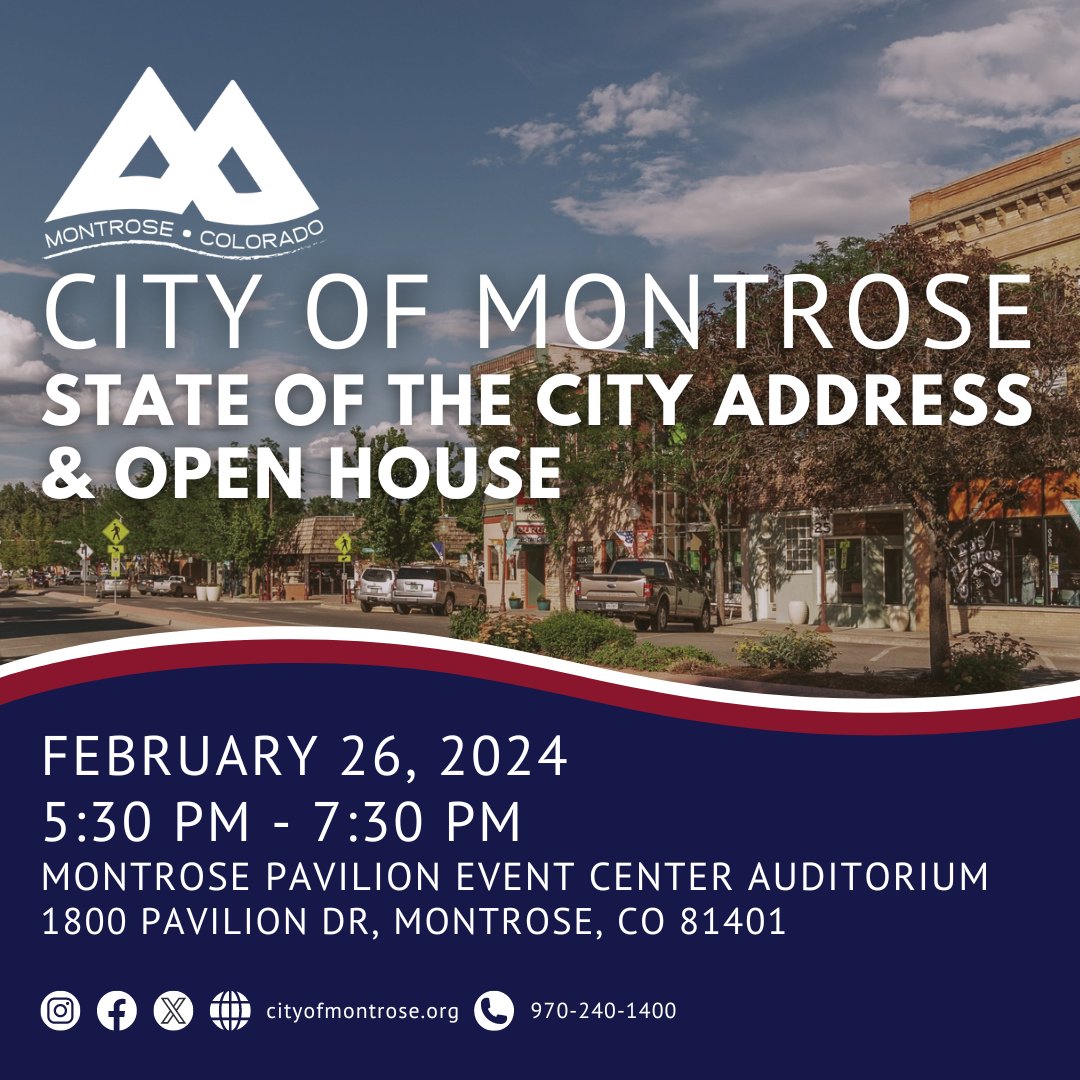 Join us on February 26, 2024, for the State of the City Address &amp; Open House. 
Date: February 26, 2024
Time: 5:30 pm - 7:30 pm
Place: Montrose Pavilion Event Center Auditorium
Presentation: 5:30 pm - 6:30 pm
Open House: 6:30 pm - 7:30 pm, refreshments will be available.