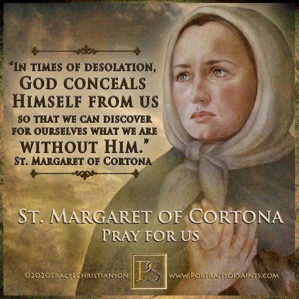 Happy Feast Day St. Margaret of Cortona Pray for us! At 17 she ran away with a man & had a son.  He refused to marry her. One day she was led to his murdered body by his dog.  This crime shocked Margaret into a life of prayer & penance.  bit.ly/2YoQY4p