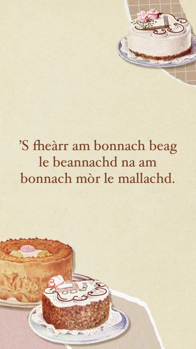 ‘S e #LàAbairtNaGàidhlig a th’ann an-diugh!
Thagh mise:  “’S fheàrr am bonnach beag le beannachd na am bonnach mòr le mallachd.” 🍰
It’s #SayAGaelicPhraseDay today!
I’ve chosen: “Better a wee cake with blessing than a big cake with a curse.” 🍰
 #SeachdainNaGàidhlig