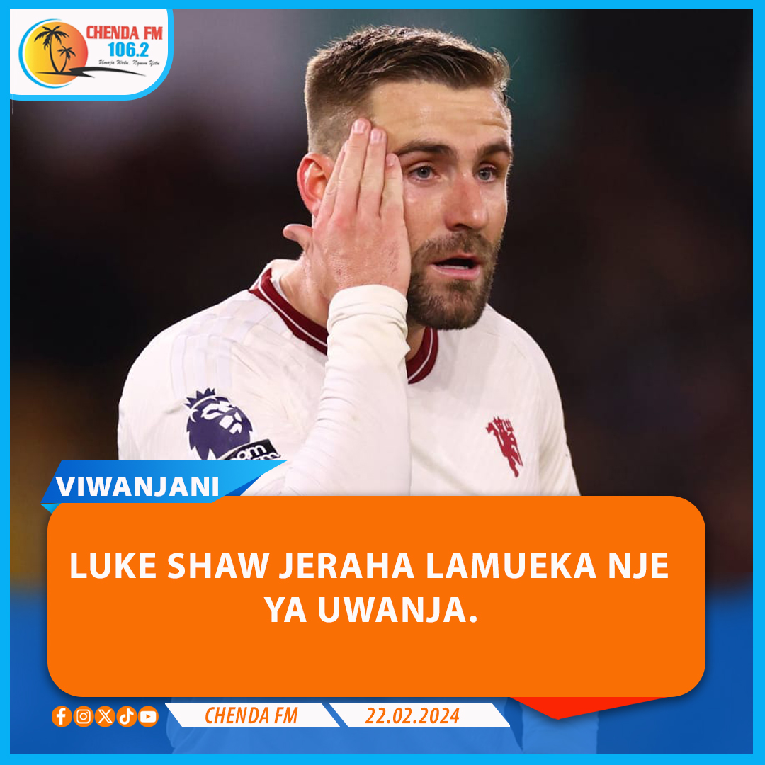 ChendaFm's tweet photo. Luke Shaw anatazamiwa kukosa msimu uliosalia kutokana na jeraha la misuli ya paja.
#ChendaUpdates https://t.co/zCyZ3MyGSw